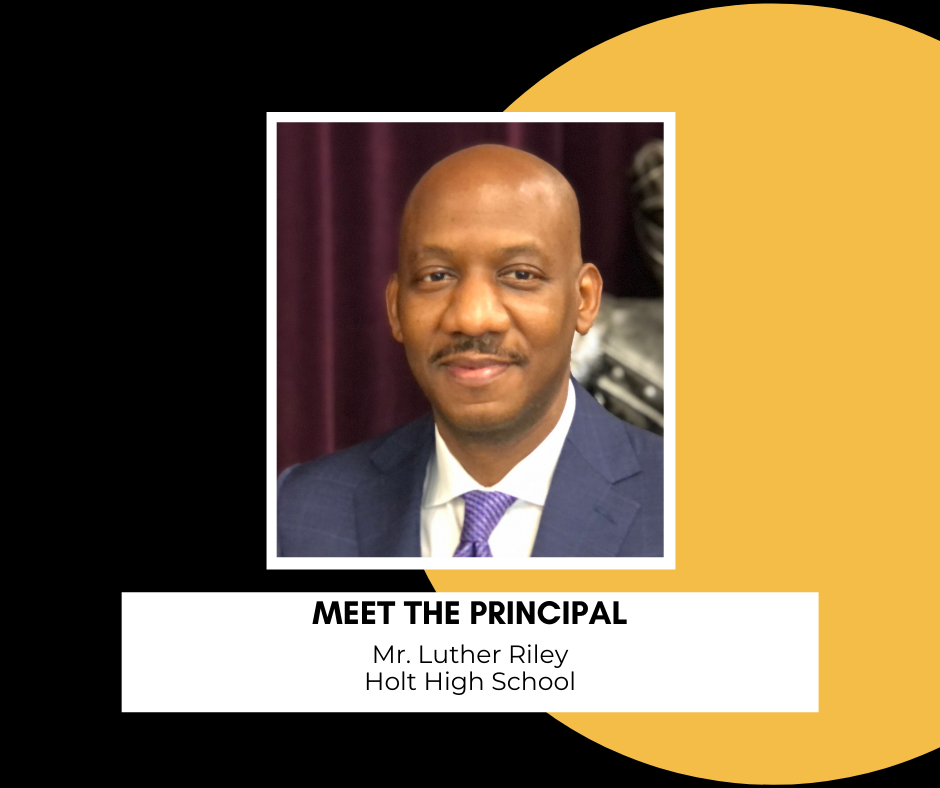 photo of Mr. Luther Riley; text: Meet the Principal, Mr. Luther Riley, Holt High photo of Mr. Luther Riley; text: Meet the Principal, Mr. Luther Riley, Holt High
